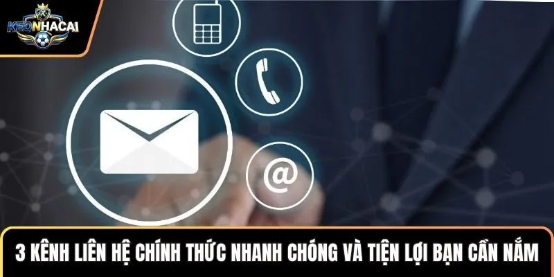 3 kênh liên hệ chính thức nhanh chóng và tiện lợi bạn cần nắm