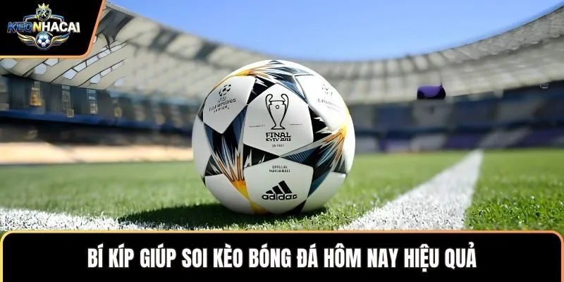 Bí kíp giúp soi kèo bóng đá hôm nay hiệu quả