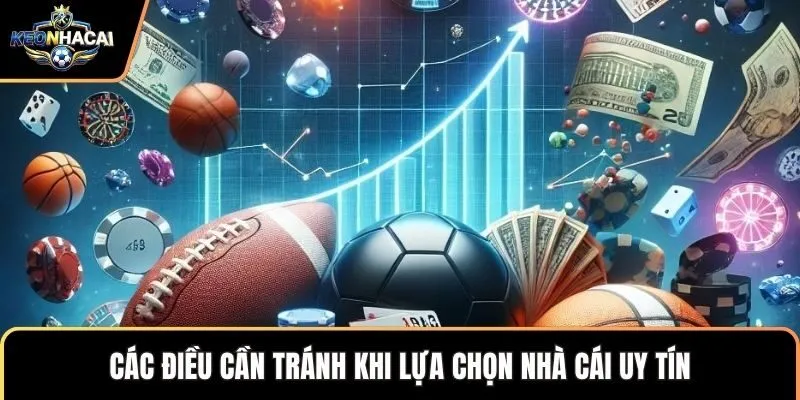 Các điều cần tránh khi lựa chọn nhà cái uy tín