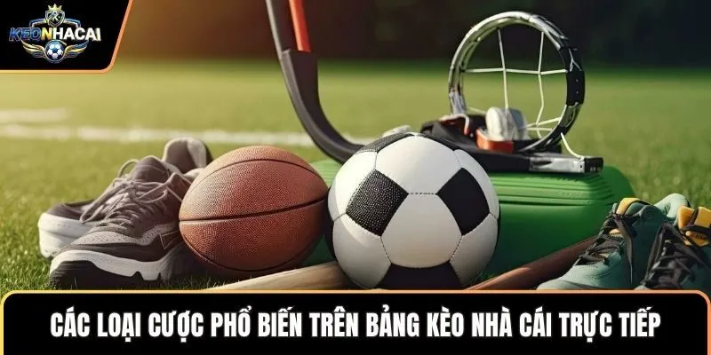 Các loại cược phổ biến trên bảng kèo nhà cái trực tiếp
