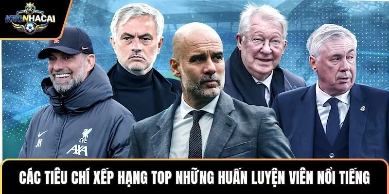 Các tiêu chí xếp hạng top những huấn luyện viên nổi tiếng