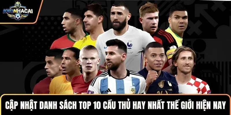 Cập nhật danh sách top 10 cầu thủ hay nhất thế giới hiện nay