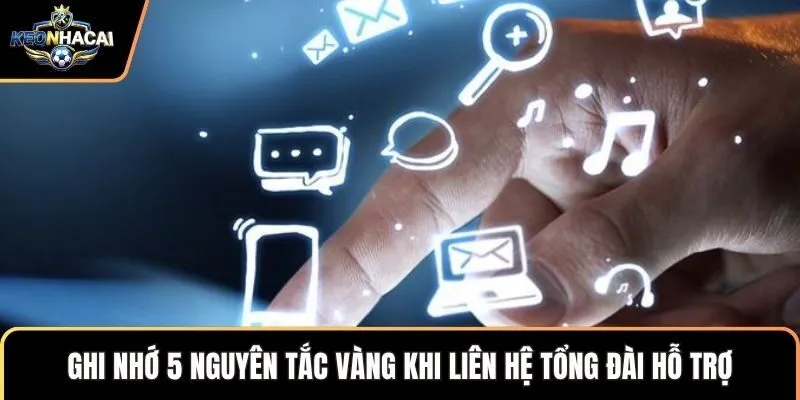 Ghi nhớ 5 nguyên tắc vàng khi liên hệ tổng đài hỗ trợ