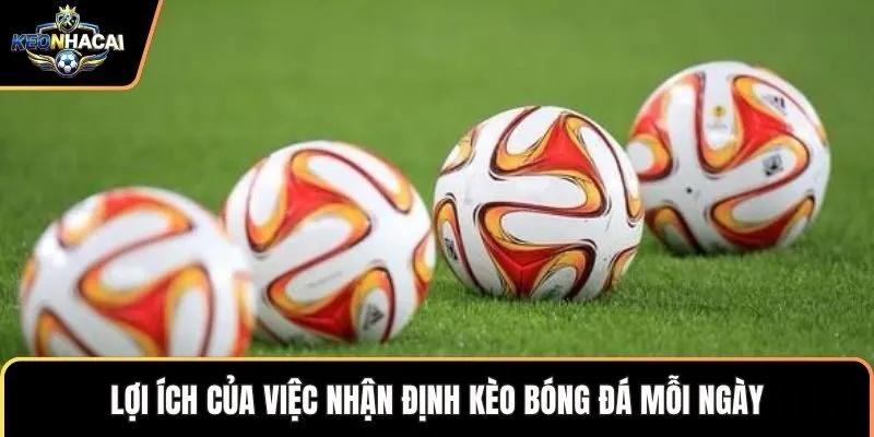 Lợi ích của việc nhận định kèo bóng đá mỗi ngày