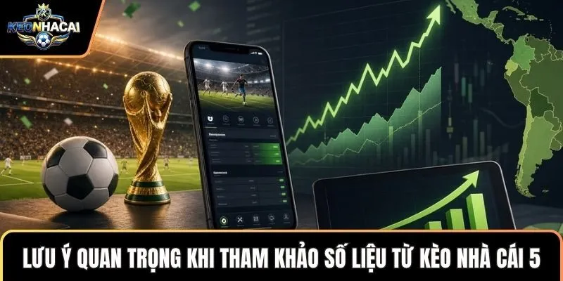 Lưu ý quan trọng khi tham khảo số liệu từ kèo nhà cái 5