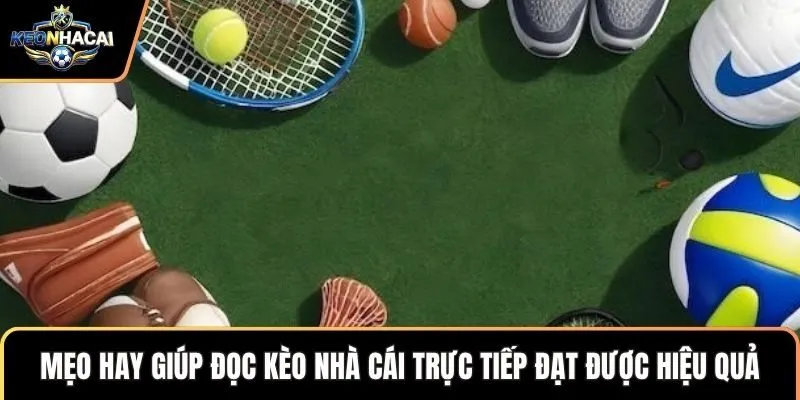 Mẹo hay giúp đọc kèo nhà cái trực tiếp đạt được hiệu quả