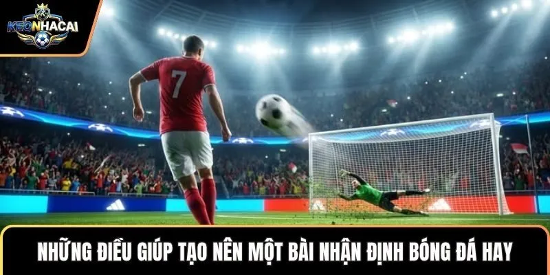 Những điều giúp tạo nên một bài nhận định bóng đá hay