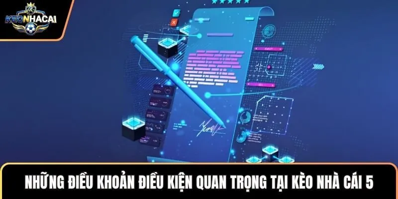 Những điều khoản điều kiện quan trọng tại kèo nhà cái 5