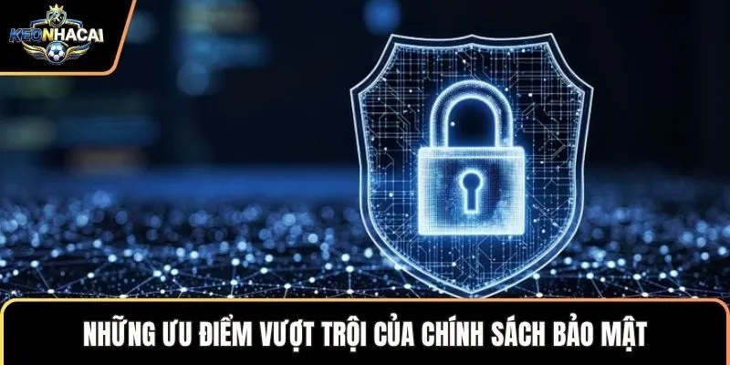 Những ưu điểm vượt trội của chính sách bảo mật