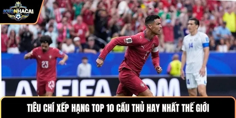 Tiêu chí xếp hạng top 10 cầu thủ hay nhất thế giới