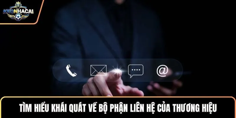 Tìm hiểu khái quát về bộ phận liên hệ của thương hiệu